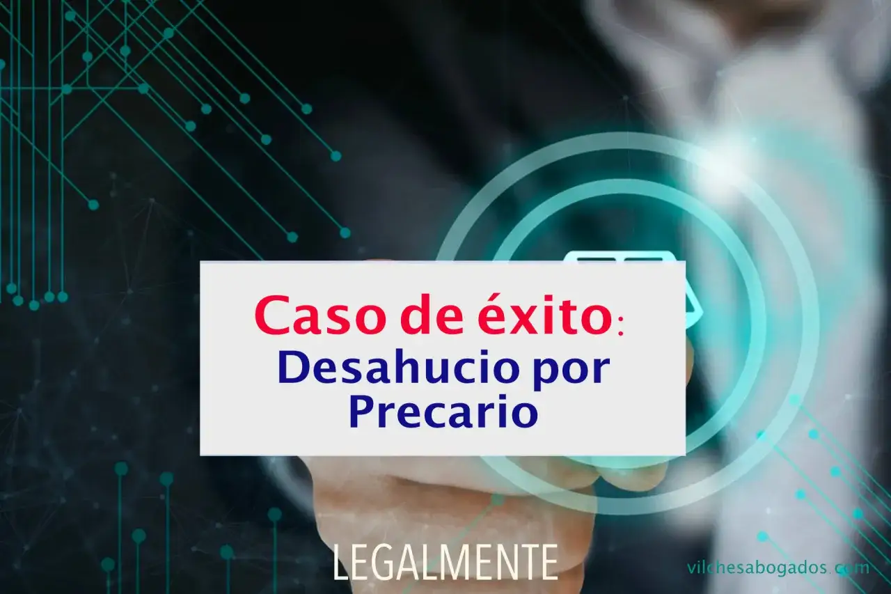 Caso de éxito: Desahucio por precario. Entendiendo el precario significado para resolver tu situación legal.